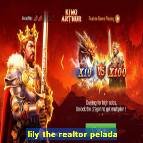 lily the realtor pelada